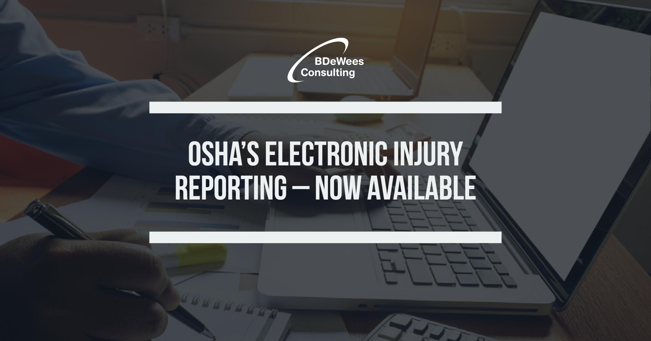 OSHA’s Electronic Injury Reporting – Now Available - BDeWees Consulting